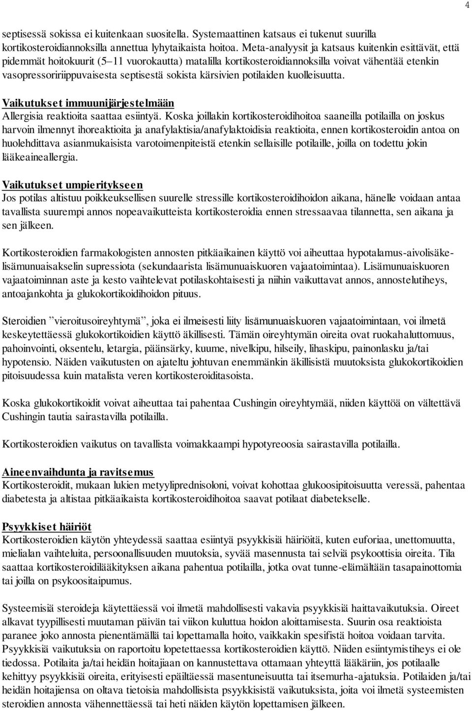 kärsivien potilaiden kuolleisuutta. Vaikutukset immuunijärjestelmään Allergisia reaktioita saattaa esiintyä.