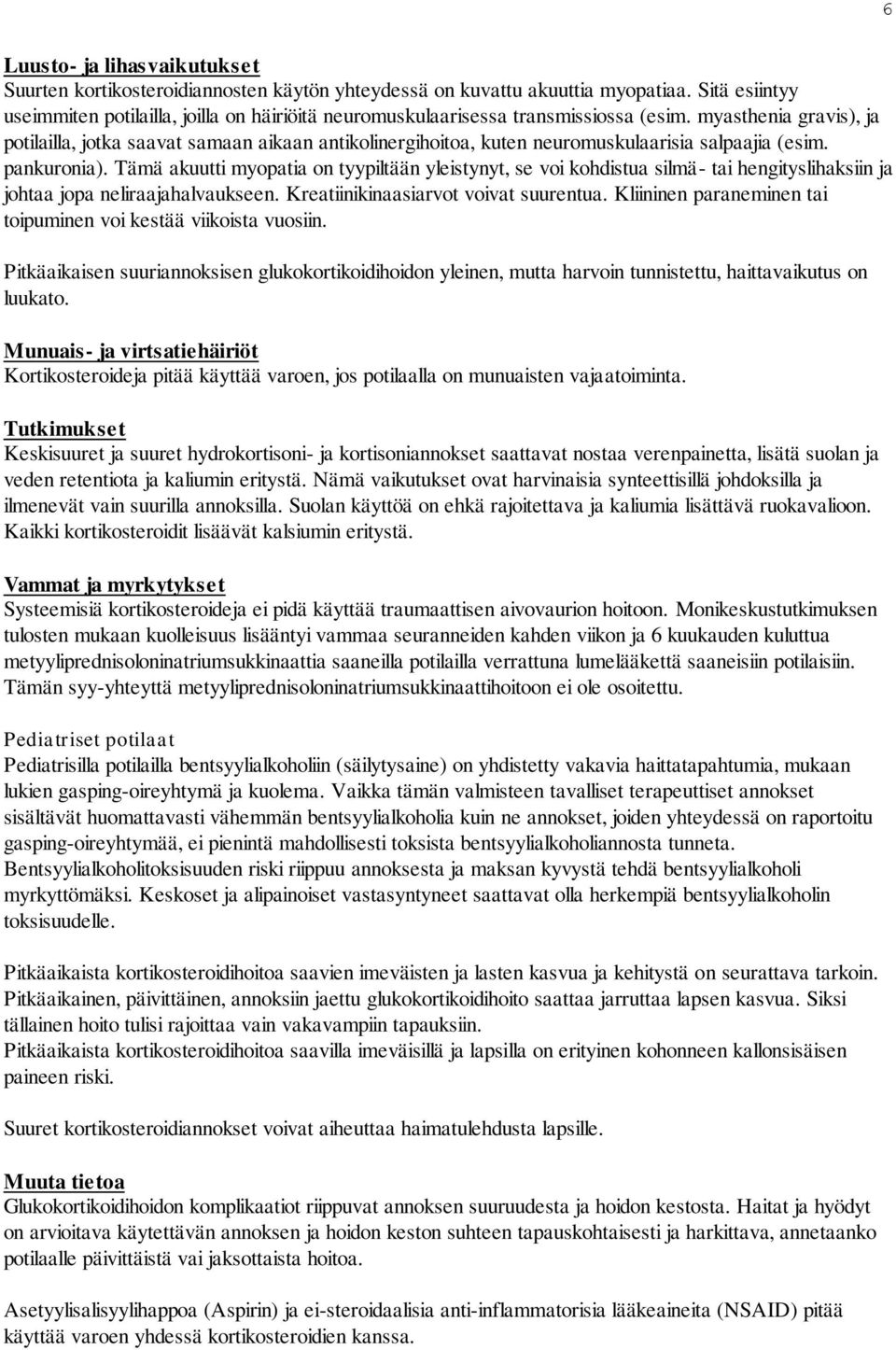 myasthenia gravis), ja potilailla, jotka saavat samaan aikaan antikolinergihoitoa, kuten neuromuskulaarisia salpaajia (esim. pankuronia).