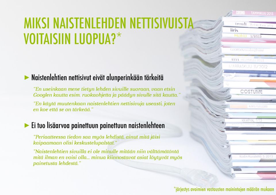 ruokaohjetta ja päädyn sivulle sitä kautta. En käytä muutenkaan naistenlehtien nettisivuja useasti, joten en koe että se on tärkeää.