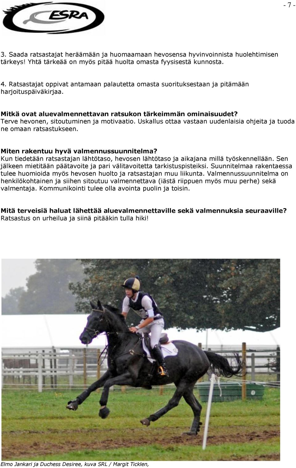 Terve hevonen, sitoutuminen ja motivaatio. Uskallus ottaa vastaan uudenlaisia ohjeita ja tuoda ne omaan ratsastukseen. Miten rakentuu hyvä valmennussuunnitelma?