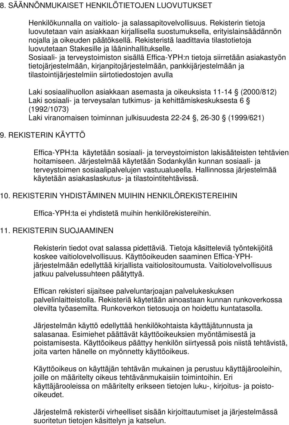 Rekisteristä laadittavia tilastotietoja luovutetaan Stakesille ja lääninhallitukselle.