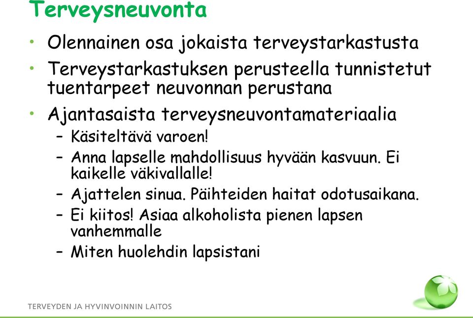 varoen! Anna lapselle mahdollisuus hyvään kasvuun. Ei kaikelle väkivallalle! Ajattelen sinua.