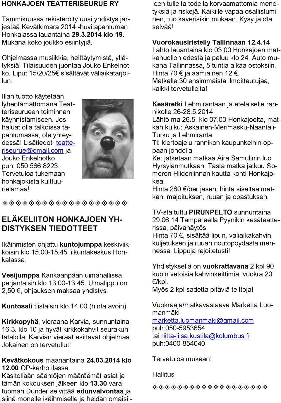 Illan tuotto käytetään lyhentämättömänä Teatteriseurueen toiminnan käynnistämiseen. Jos haluat olla talkoissa tapahtumassa, ole yhteydessä! Lisätiedot: teatteriseurue@gmail.