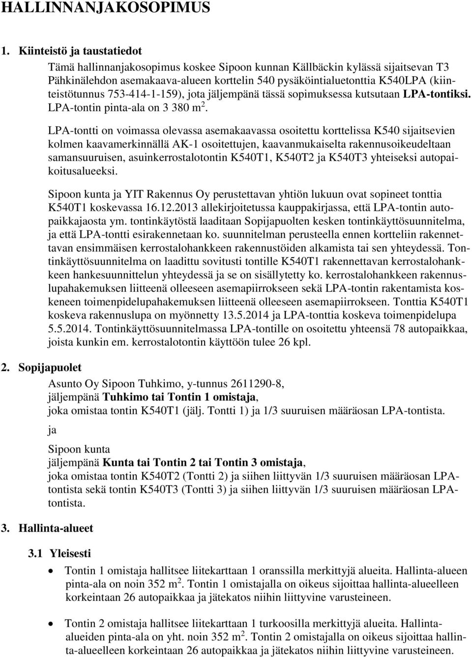 (kiinteistötunnus 753-414-1-159), jota jäljempänä tässä sopimuksessa kutsutaan LPA-tontiksi. LPA-tontin pinta-ala on 3 380 m 2.