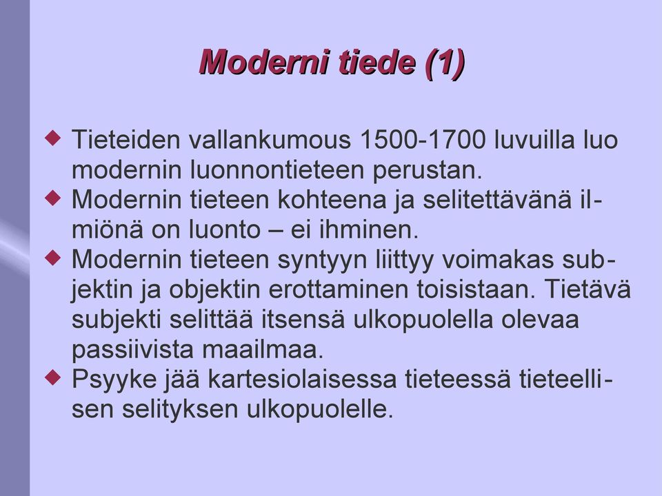 Modernin tieteen syntyyn liittyy voimakas subjektin ja objektin erottaminen toisistaan.