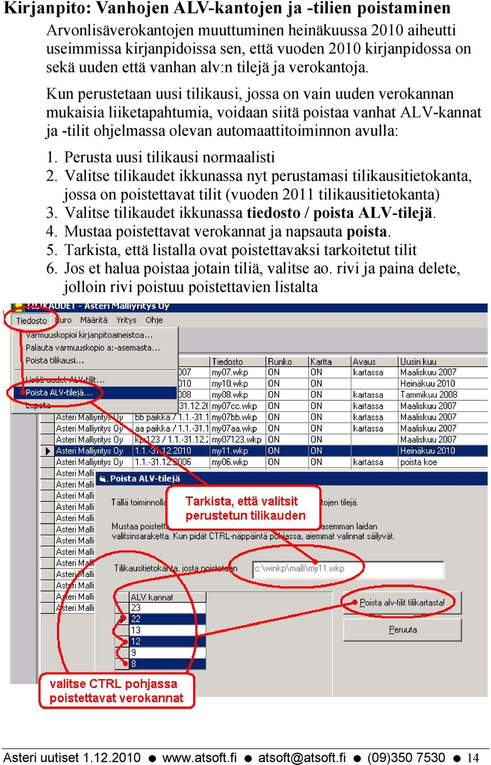 Kun perustetaan uusi tilikausi, jossa on vain uuden verokannan mukaisia liiketapahtumia, voidaan siitä poistaa vanhat ALV-kannat ja -tilit ohjelmassa olevan automaattitoiminnon avulla: 1.