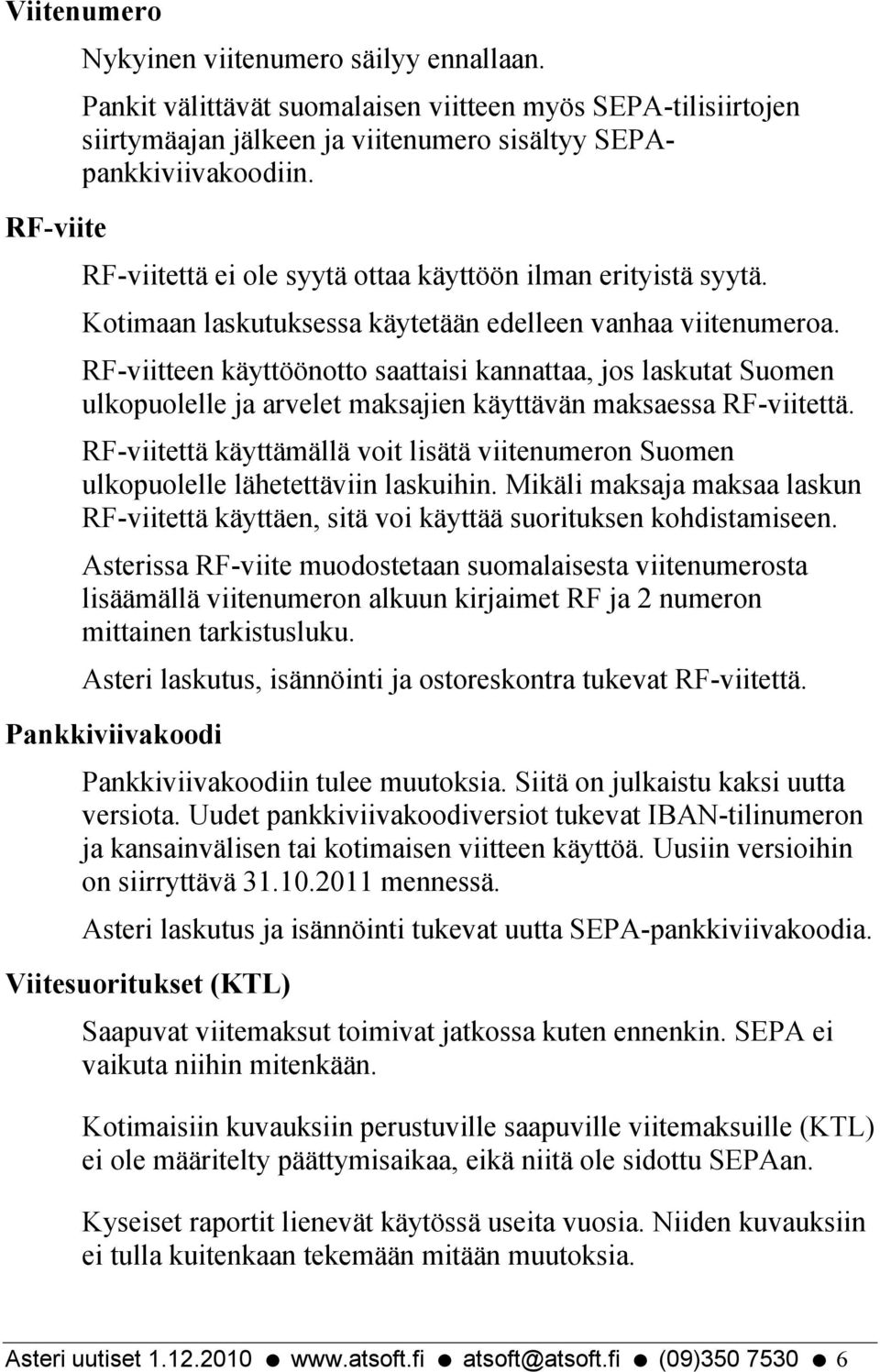 RF-viitteen käyttöönotto saattaisi kannattaa, jos laskutat Suomen ulkopuolelle ja arvelet maksajien käyttävän maksaessa RF-viitettä.