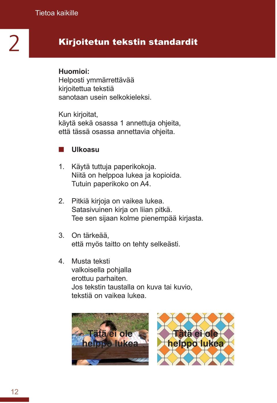 Niitä on helppoa lukea ja kopioida. Tutuin paperikoko on A4. 2. Pitkiä kirjoja on vaikea lukea. Satasivuinen kirja on liian pitkä.