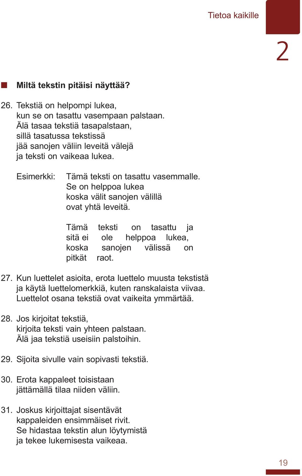 Se on helppoa lukea koska välit sanojen välillä ovat yhtä leveitä. Tämä teksti on tasattu ja sitä ei ole helppoa lukea, koska sanojen välissä on pitkät raot. 27.