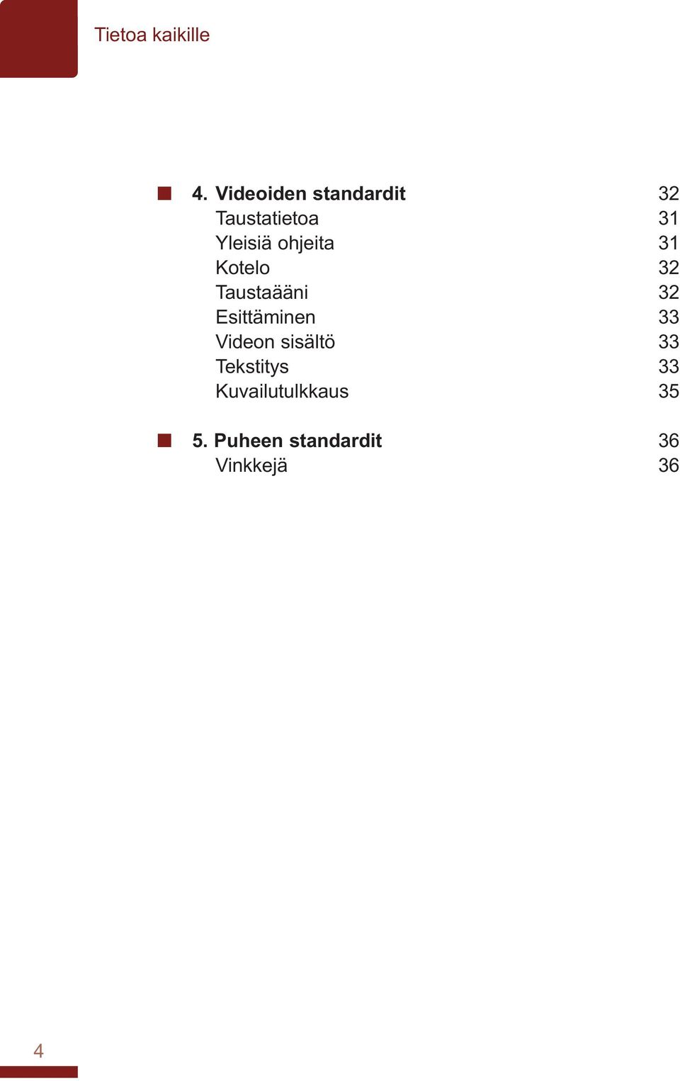 Esittäminen 33 Videon sisältö 33 Tekstitys 33