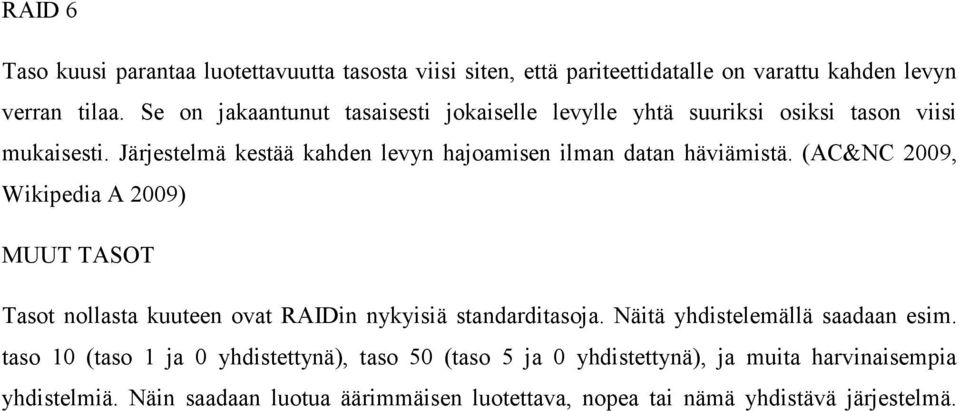 Järjestelmä kestää kahden levyn hajoamisen ilman datan häviämistä.