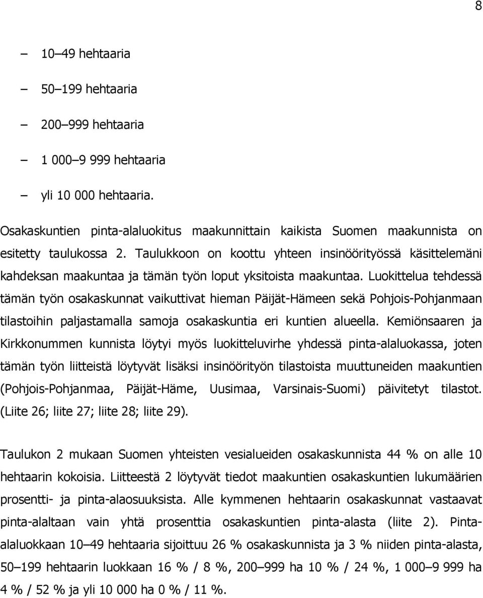 Luokittelua tehdessä tämän työn osakaskunnat vaikuttivat hieman Päijät-Hämeen sekä Pohjois-Pohjanmaan tilastoihin paljastamalla samoja osakaskuntia eri kuntien alueella.