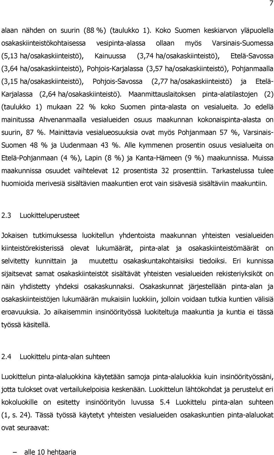 ha/osakaskiinteistö), Pohjois-Karjalassa (3,57 ha/osakaskiinteistö), Pohjanmaalla (3,15 ha/osakaskiinteistö), Pohjois-Savossa (2,77 ha/osakaskiinteistö) ja Etelä- Karjalassa (2,64