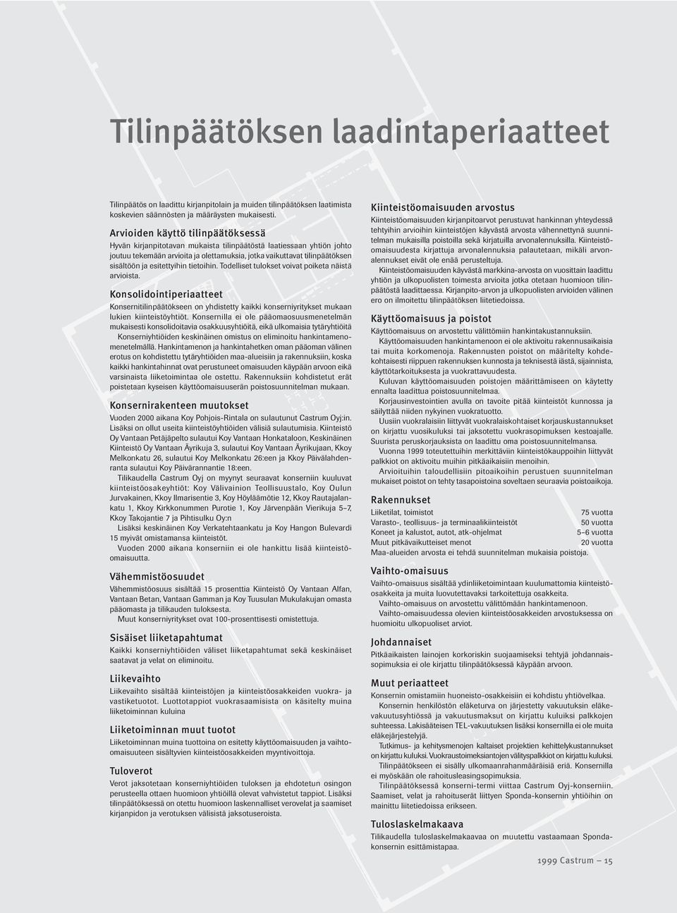 esitettyihin tietoihin. Todelliset tulokset voivat poiketa näistä arvioista. Konsolidointiperiaatteet Konsernitilinpäätökseen on yhdistetty kaikki konserniyritykset mukaan lukien kiinteistöyhtiöt.