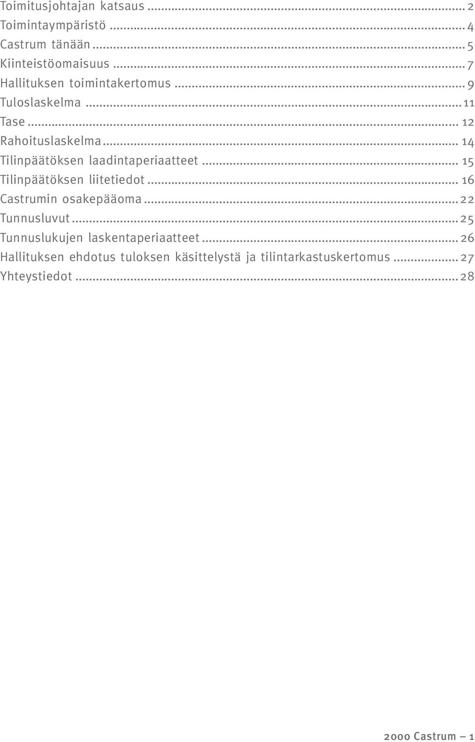 .. 14 Tilinpäätöksen laadintaperiaatteet... 15 Tilinpäätöksen liitetiedot... 16 Castrumin osakepääoma.