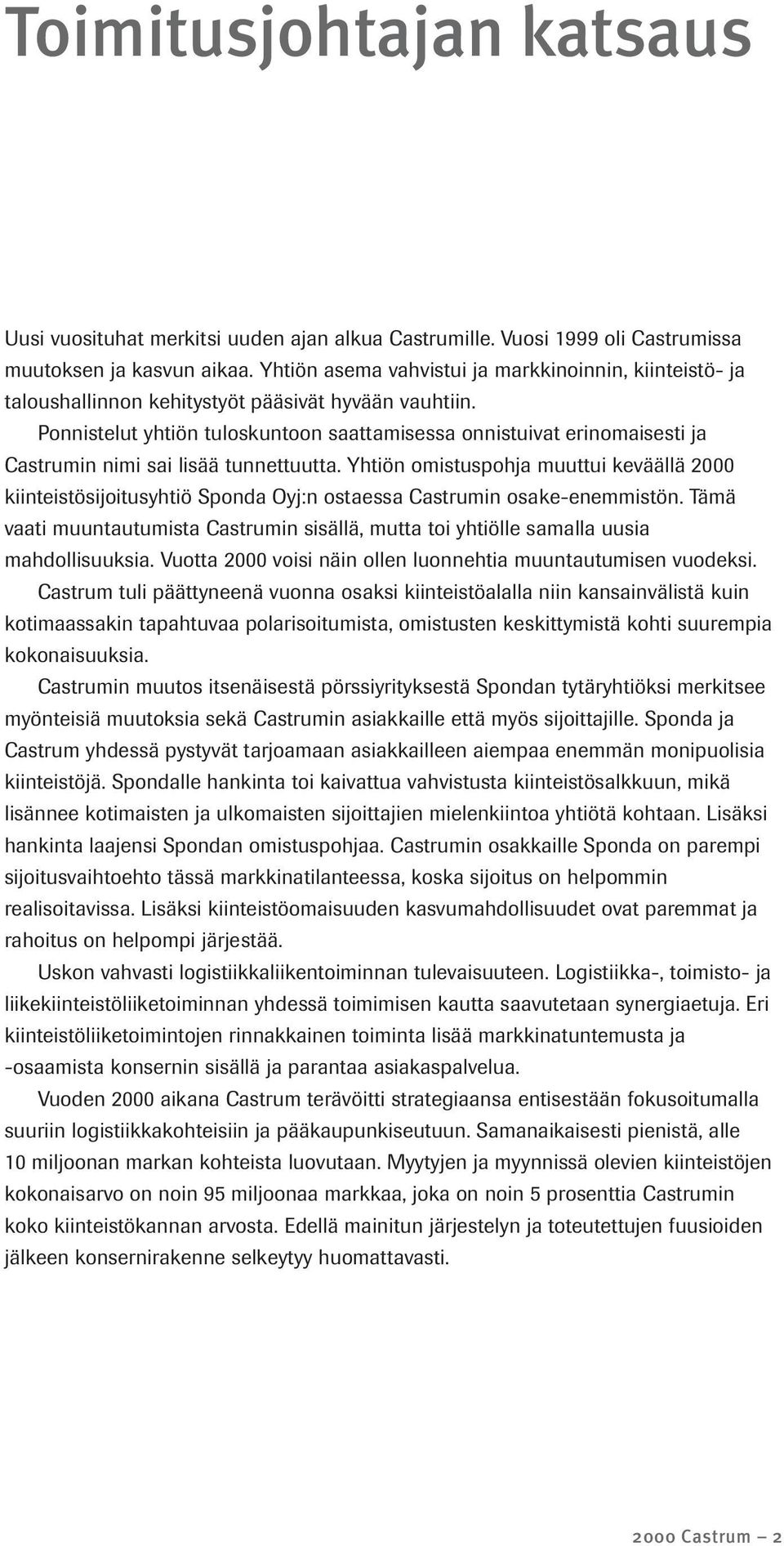 Ponnistelut yhtiön tuloskuntoon saattamisessa onnistuivat erinomaisesti ja Castrumin nimi sai lisää tunnettuutta.