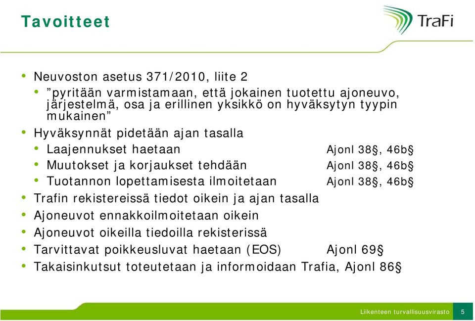 lopettamisesta ilmoitetaan Ajonl 38, 46b Trafin rekistereissä tiedot oikein ja ajan tasalla Ajoneuvot ennakkoilmoitetaan oikein Ajoneuvot oikeilla