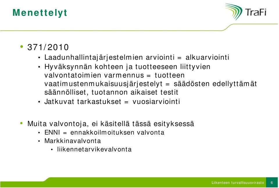 säännölliset, tuotannon aikaiset testit Jatkuvat tarkastukset = vuosiarviointi Muita valvontoja, ei käsitellä