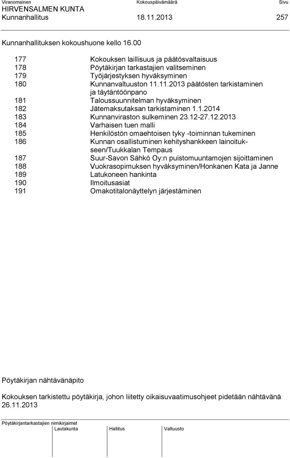 11.2013 päätösten tarkistaminen ja täytäntöönpano 181 Taloussuunnitelman hyväksyminen 182 Jätemaksutaksan tarkistaminen 1.1.2014 183 Kunnanviraston sulkeminen 23.12-