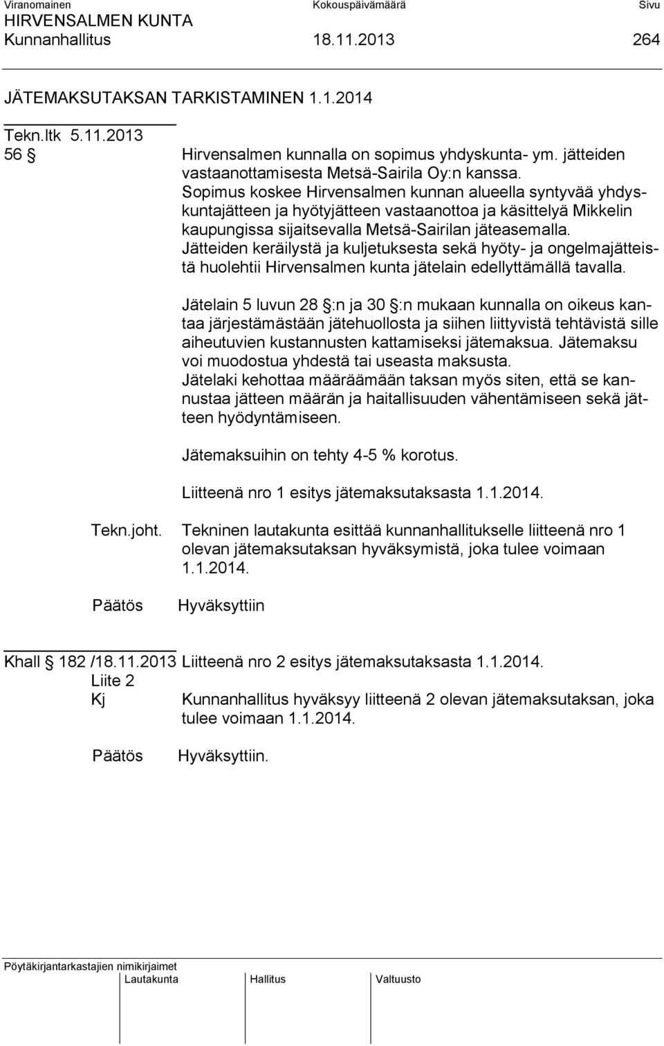 Jätteiden keräilystä ja kuljetuksesta sekä hyöty- ja ongelmajätteistä huolehtii Hirvensalmen kunta jätelain edellyttämällä tavalla.