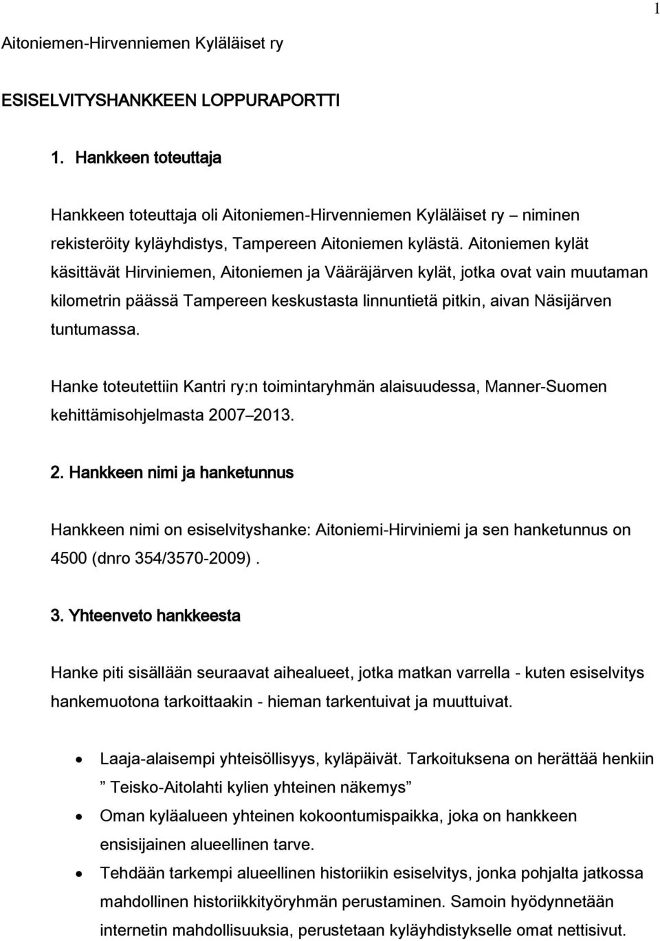 Aitoniemen kylät käsittävät Hirviniemen, Aitoniemen ja Vääräjärven kylät, jotka ovat vain muutaman kilometrin päässä Tampereen keskustasta linnuntietä pitkin, aivan Näsijärven tuntumassa.
