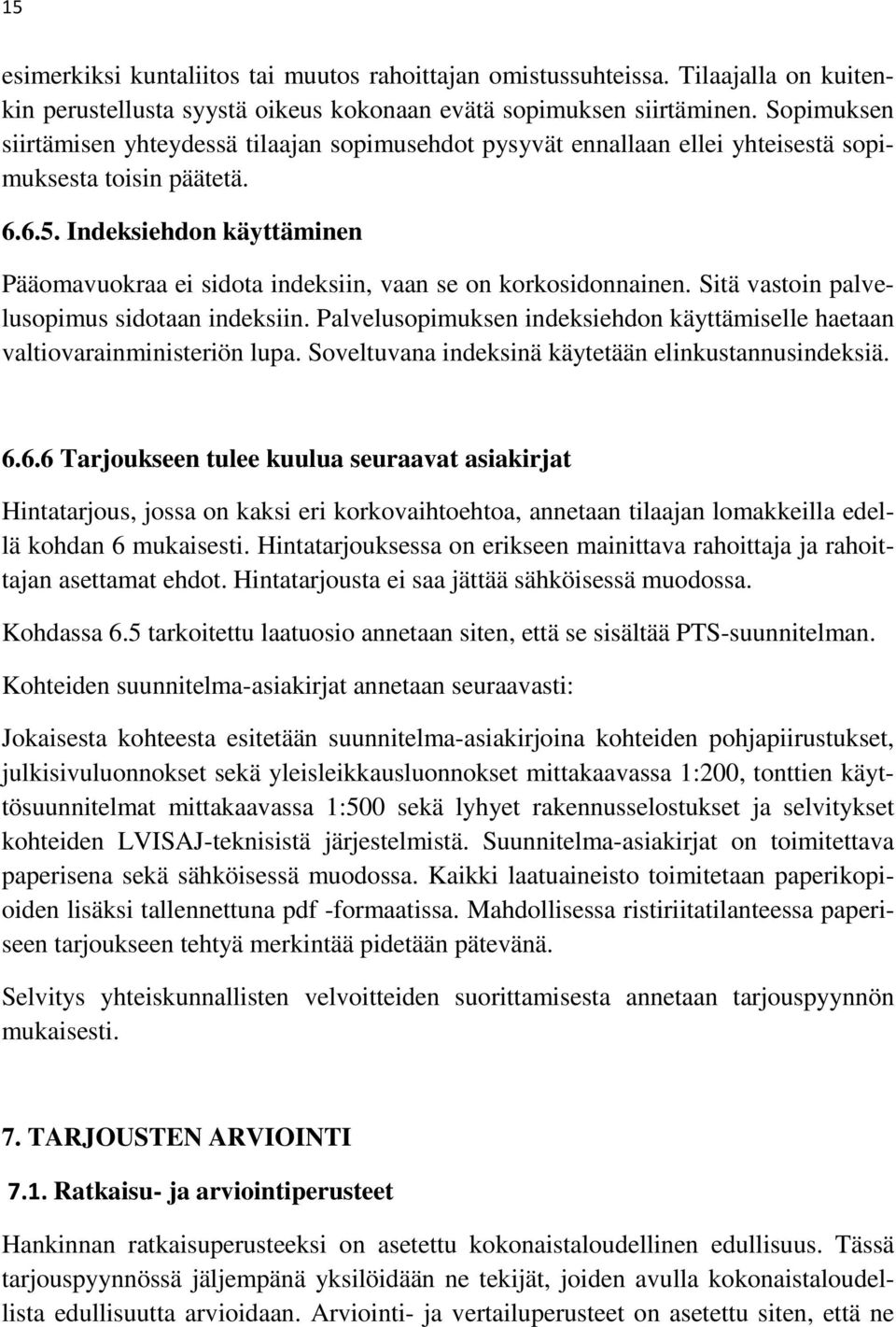 Indeksiehdon käyttäminen Pääomavuokraa ei sidota indeksiin, vaan se on korkosidonnainen. Sitä vastoin palvelusopimus sidotaan indeksiin.