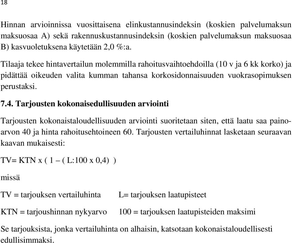 Tarjousten kokonaisedullisuuden arviointi Tarjousten kokonaistaloudellisuuden arviointi suoritetaan siten, että laatu saa painoarvon 40 ja hinta rahoitusehtoineen 60.