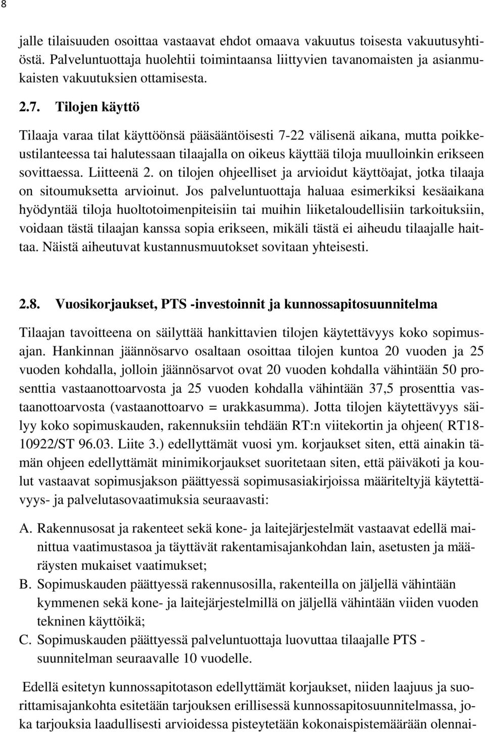 Liitteenä 2. on tilojen ohjeelliset ja arvioidut käyttöajat, jotka tilaaja on sitoumuksetta arvioinut.