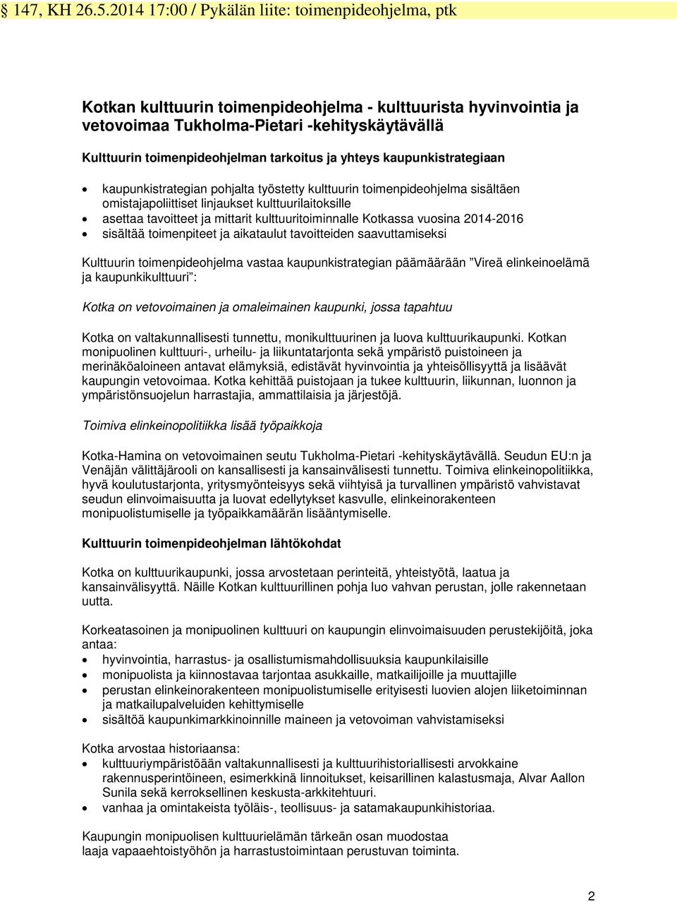 tarkoitus ja yhteys kaupunkistrategiaan kaupunkistrategian pohjalta työstetty kulttuurin toimenpideohjelma sisältäen omistajapoliittiset linjaukset kulttuurilaitoksille asettaa tavoitteet ja mittarit