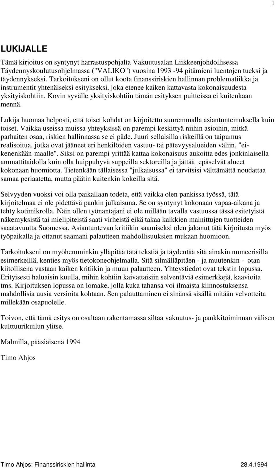 Kovin syvälle yksityiskohtiin tämän esityksen puitteissa ei kuitenkaan mennä. Lukija huomaa helposti, että toiset kohdat on kirjoitettu suuremmalla asiantuntemuksella kuin toiset.