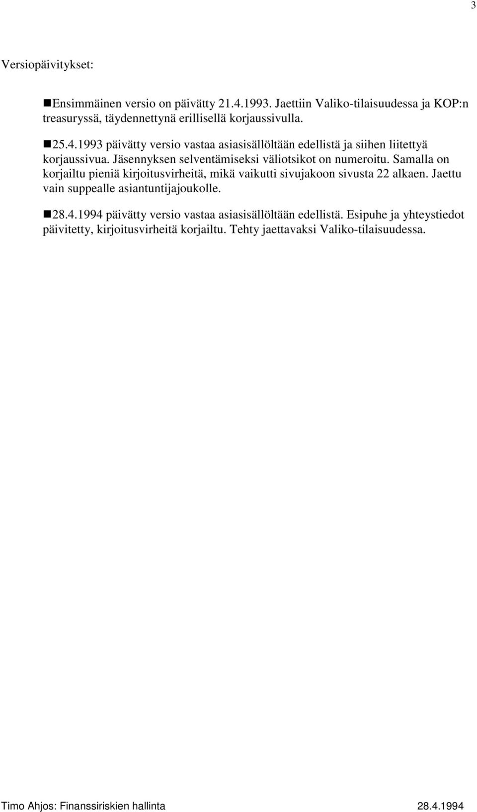 1993 päivätty versio vastaa asiasisällöltään edellistä ja siihen liitettyä korjaussivua. Jäsennyksen selventämiseksi väliotsikot on numeroitu.