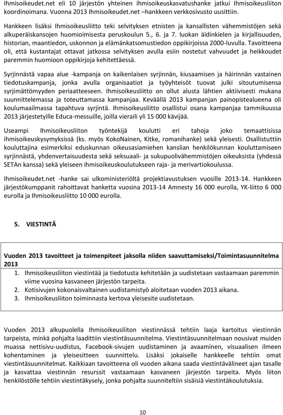 luokan äidinkielen ja kirjallisuuden, historian, maantiedon, uskonnon ja elämänkatsomustiedon oppikirjoissa 2000-luvulla.