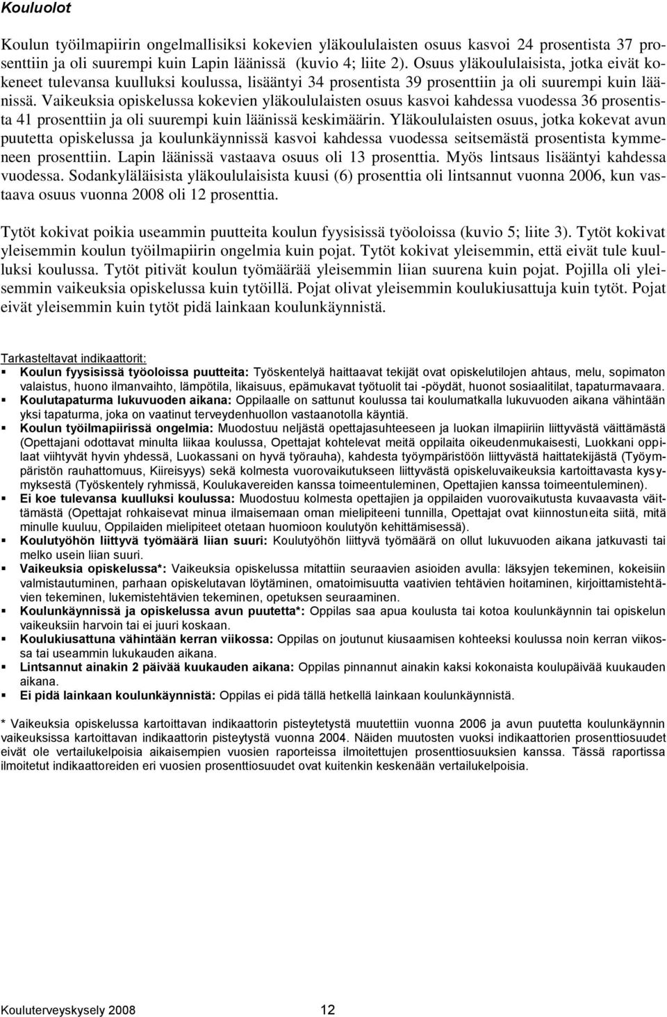 Vaikeuksia opiskelussa kokevien yläkoululaisten osuus kasvoi kahdessa vuodessa 36 prosentista 41 prosenttiin ja oli suurempi kuin läänissä keskimäärin.