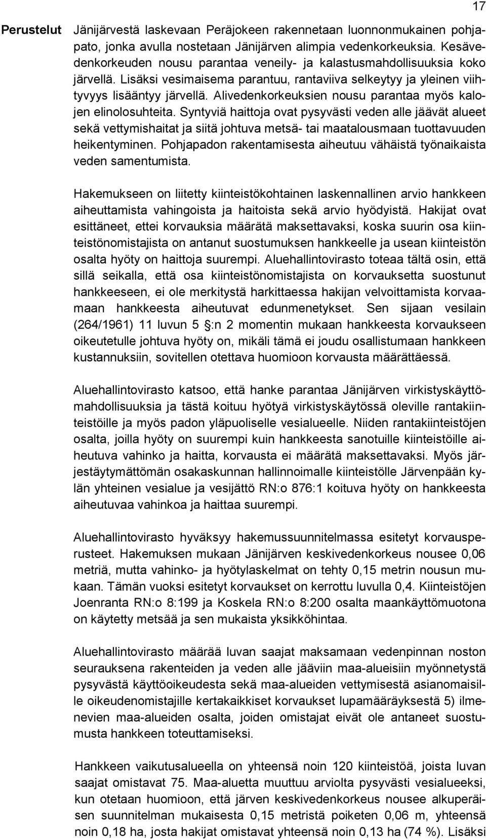 Alivedenkorkeuksien nousu parantaa myös kalojen elinolosuhteita.