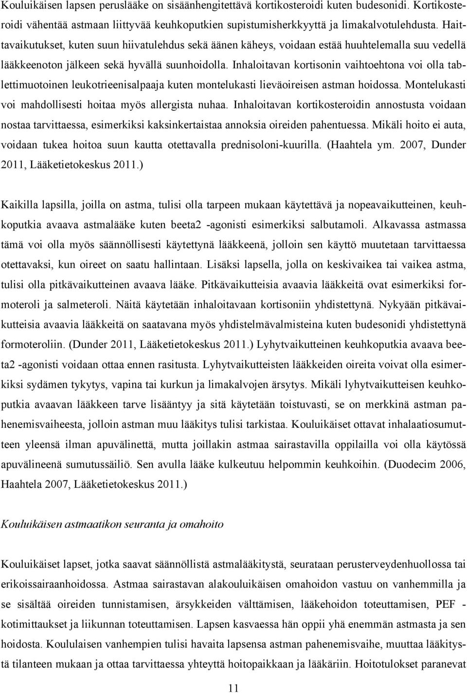 Inhaloitavan kortisonin vaihtoehtona voi olla tablettimuotoinen leukotrieenisalpaaja kuten montelukasti lieväoireisen astman hoidossa. Montelukasti voi mahdollisesti hoitaa myös allergista nuhaa.