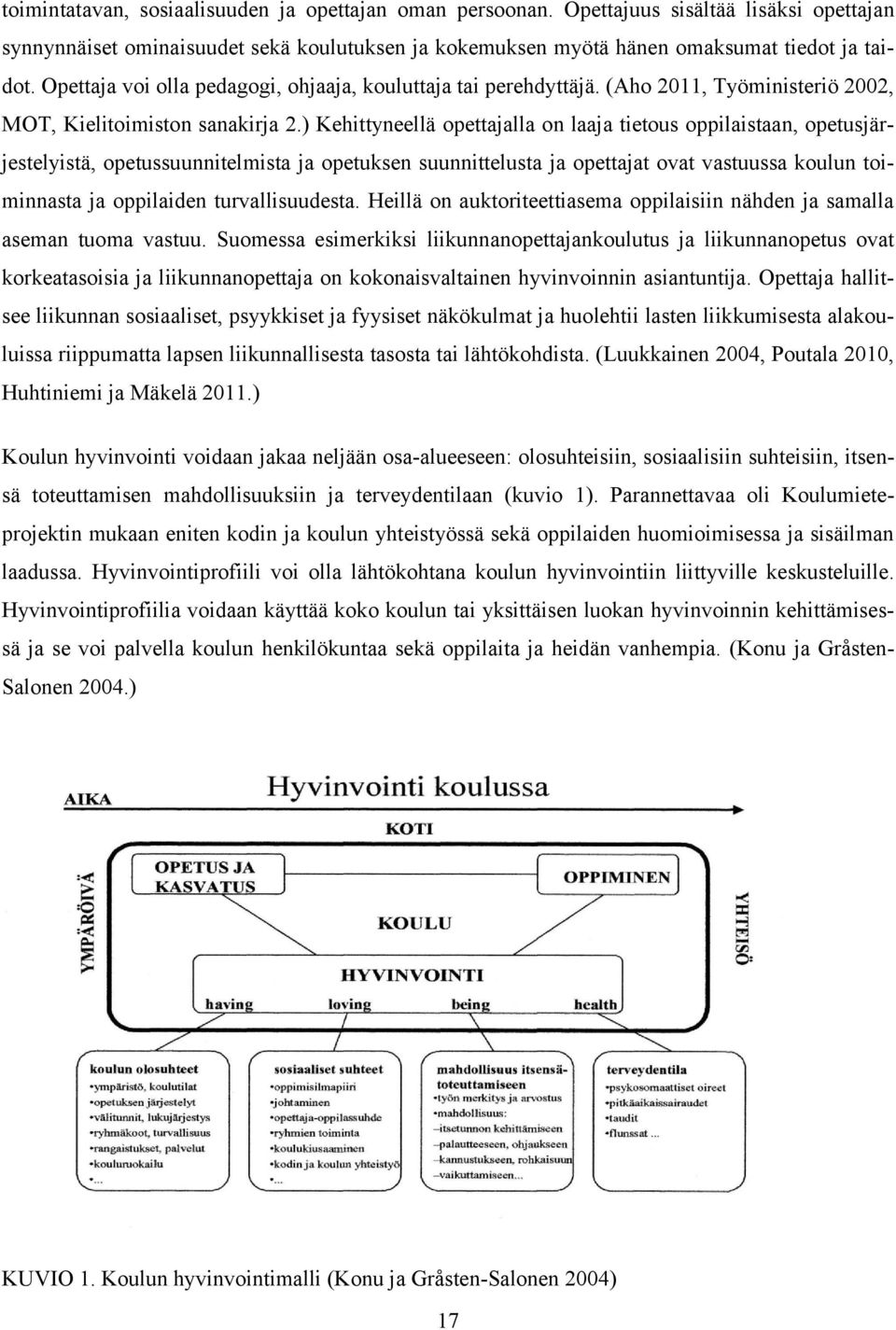 ) Kehittyneellä opettajalla on laaja tietous oppilaistaan, opetusjärjestelyistä, opetussuunnitelmista ja opetuksen suunnittelusta ja opettajat ovat vastuussa koulun toiminnasta ja oppilaiden