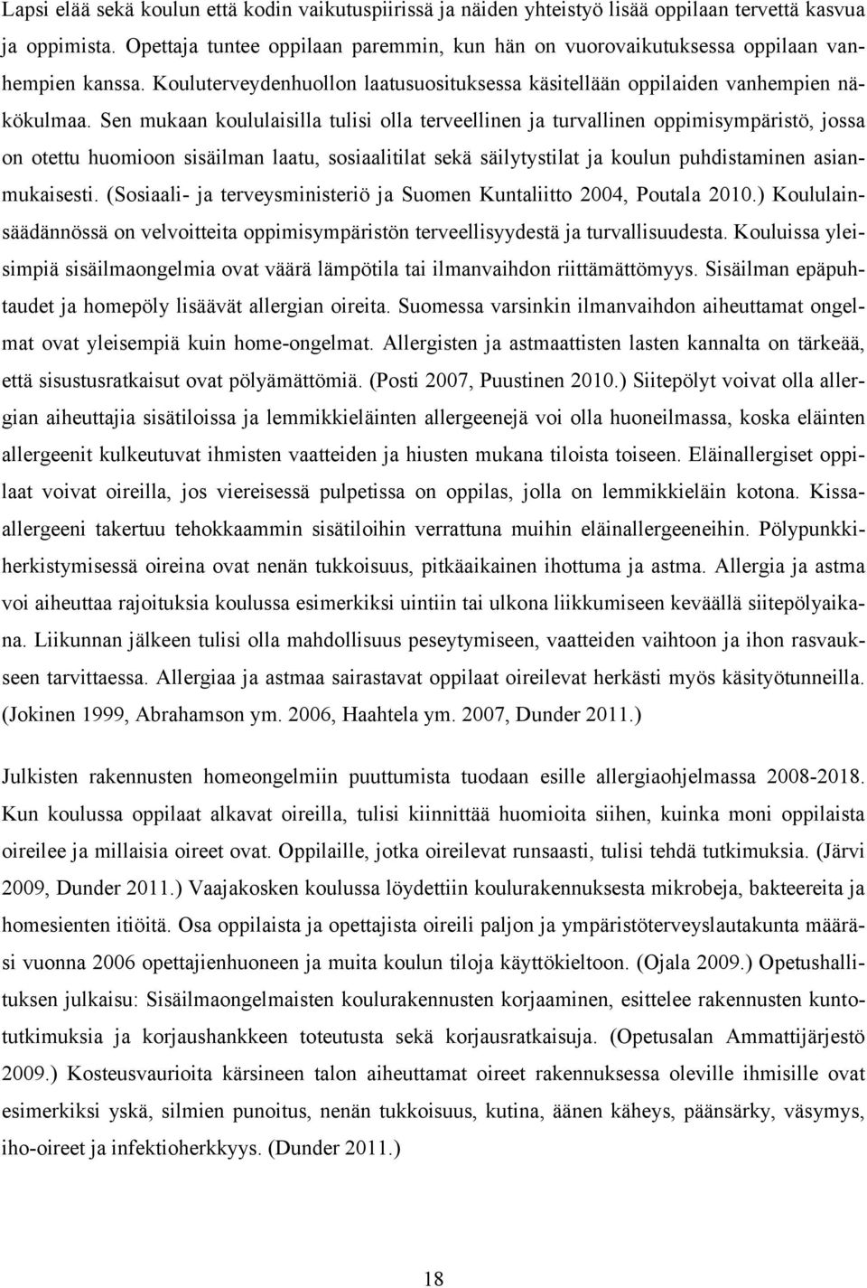 Sen mukaan koululaisilla tulisi olla terveellinen ja turvallinen oppimisympäristö, jossa on otettu huomioon sisäilman laatu, sosiaalitilat sekä säilytystilat ja koulun puhdistaminen asianmukaisesti.