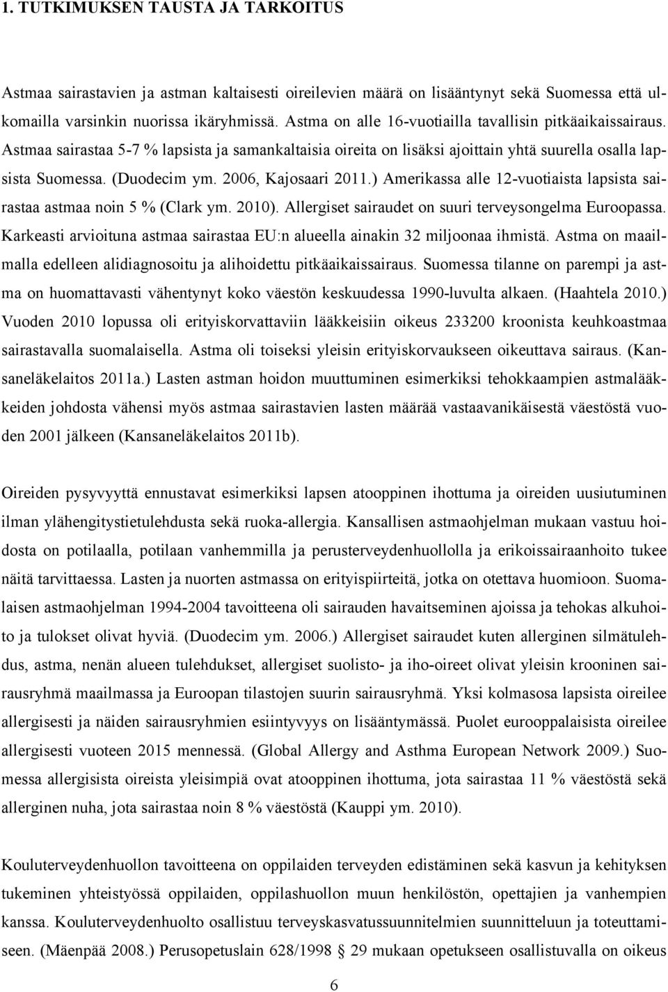 2006, Kajosaari 2011.) Amerikassa alle 12-vuotiaista lapsista sairastaa astmaa noin 5 % (Clark ym. 2010). Allergiset sairaudet on suuri terveysongelma Euroopassa.