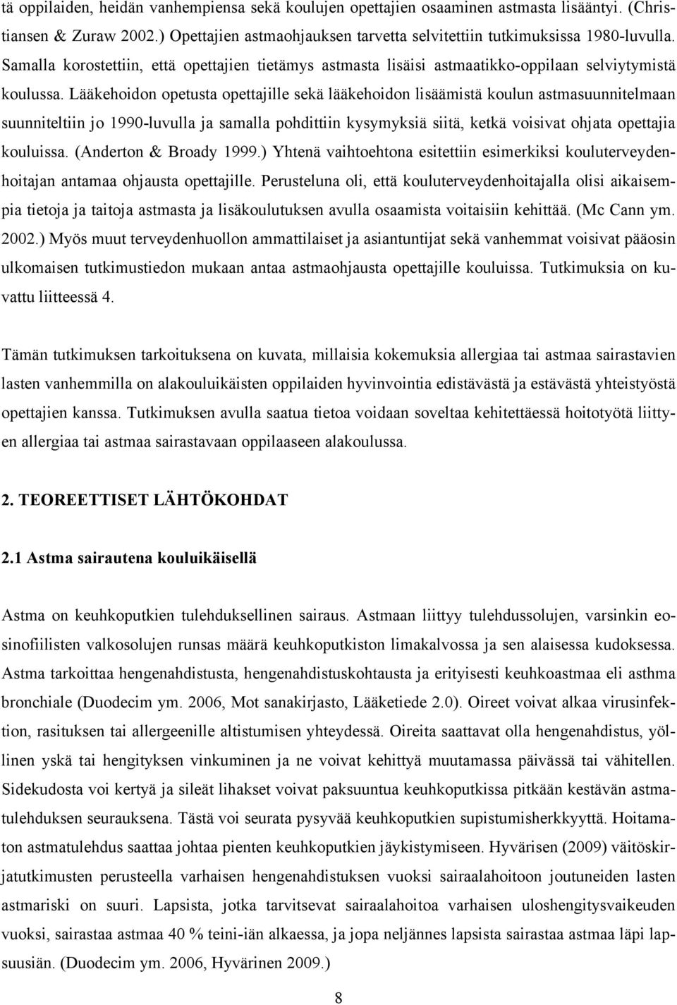 Lääkehoidon opetusta opettajille sekä lääkehoidon lisäämistä koulun astmasuunnitelmaan suunniteltiin jo 1990-luvulla ja samalla pohdittiin kysymyksiä siitä, ketkä voisivat ohjata opettajia kouluissa.