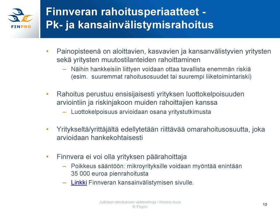 suuremmat rahoitusosuudet tai suurempi liiketoimintariski) Rahoitus perustuu ensisijaisesti yrityksen luottokelpoisuuden arviointiin ja riskinjakoon muiden rahoittajien kanssa