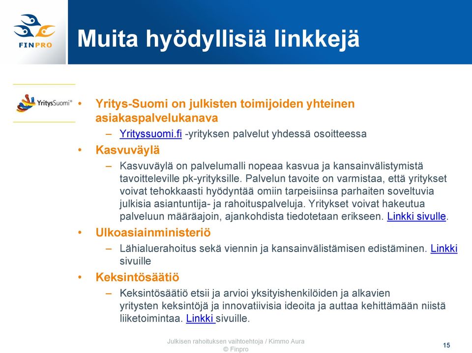 Palvelun tavoite on varmistaa, että yritykset voivat tehokkaasti hyödyntää omiin tarpeisiinsa parhaiten soveltuvia julkisia asiantuntija- ja rahoituspalveluja.