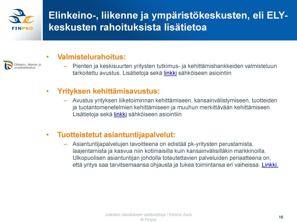 Lisätietoja sekä linkki sähköiseen asiointiin Yrityksen kehittämisavustus: Avustus yrityksen liiketoiminnan kehittämiseen, kansainvälistymiseen, tuotteiden ja tuotantomenetelmien kehittämiseen ja