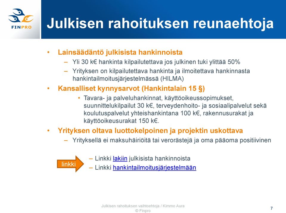 suunnittelukilpailut 30 k, terveydenhoito- ja sosiaalipalvelut sekä koulutuspalvelut yhteishankintana 100 k, rakennusurakat ja käyttöoikeusurakat 150 k.