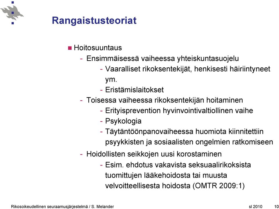 Täytäntöönpanovaiheessa huomiota kiinnitettiin psyykkisten ja sosiaalisten ongelmien ratkomiseen - Hoidollisten seikkojen uusi