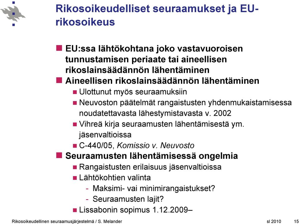 noudatettavasta lähestymistavasta v. 2002 Vihreä kirja seuraamusten lähentämisestä ym. jäsenvaltioissa C-440/05, Komissio v.