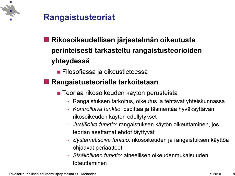 osoittaa ja täsmentää hyväksyttävän rikosoikeuden käytön edellytykset - Justifioiva funktio: rangaistuksen käytön oikeuttaminen, jos teorian asettamat ehdot