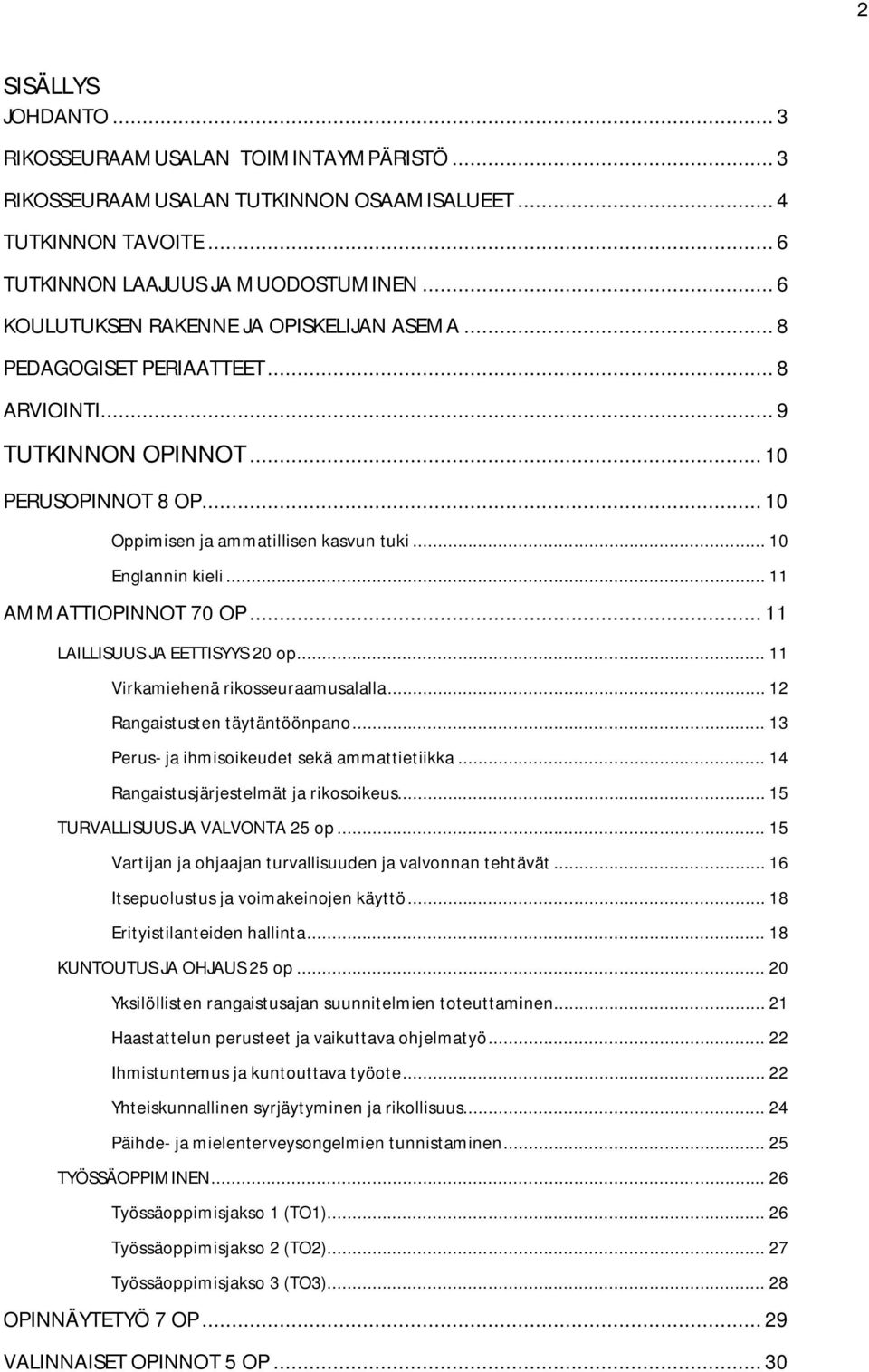 .. 10 Englannin kieli... 11 AMMATTIOPINNOT 70 OP... 11 LAILLISUUS JA EETTISYYS 20 op... 11 Virkamiehenä rikosseuraamusalalla... 12 Rangaistusten täytäntöönpano.