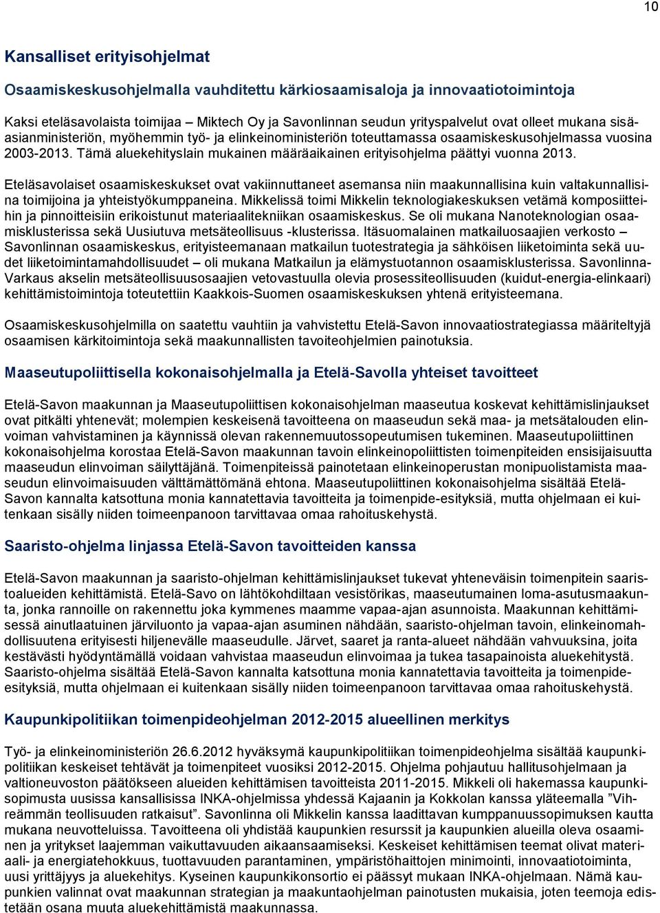 Tämä aluekehityslain mukainen määräaikainen erityisohjelma päättyi vuonna 2013.