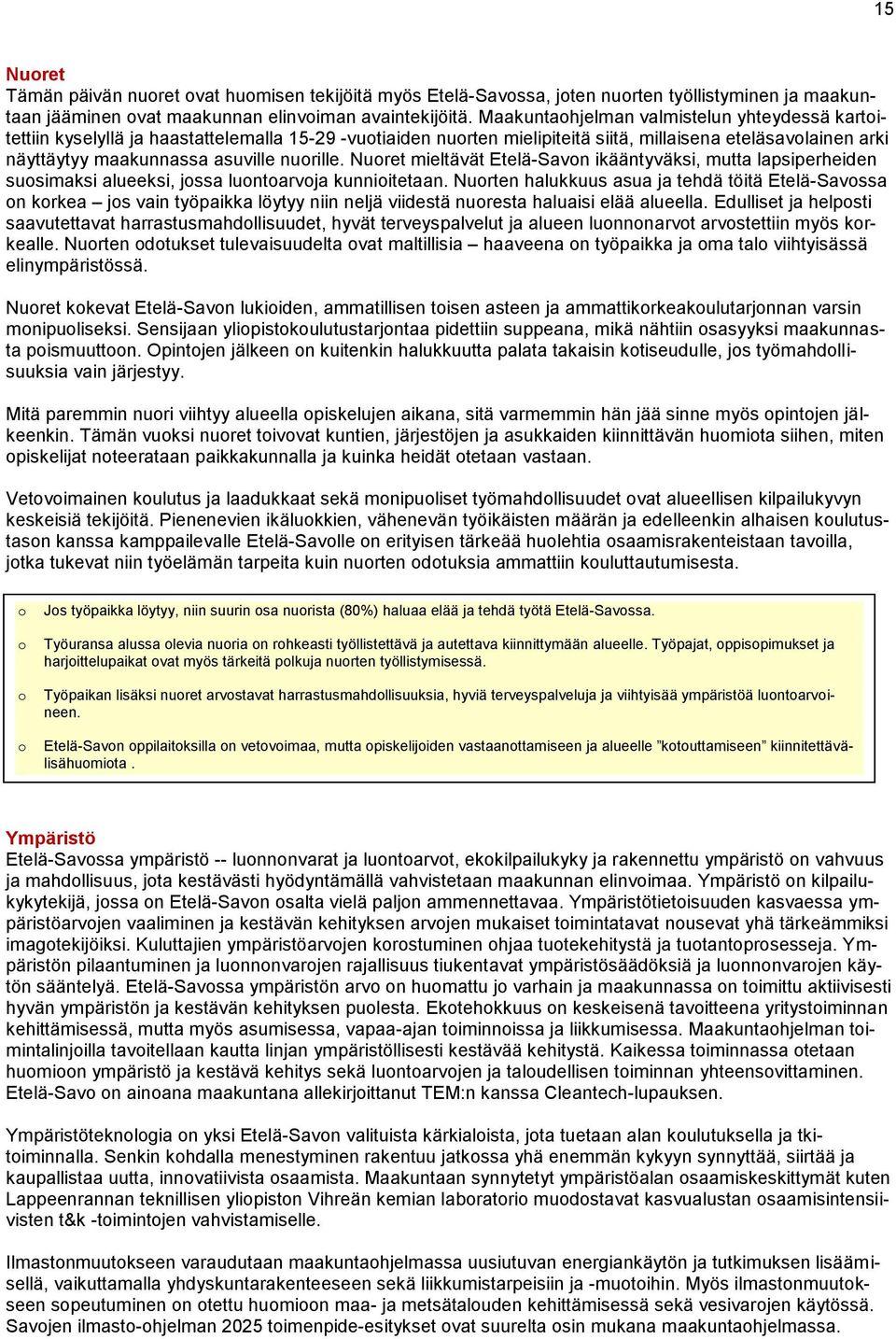 nuorille. Nuoret mieltävät Etelä-Savon ikääntyväksi, mutta lapsiperheiden suosimaksi alueeksi, jossa luontoarvoja kunnioitetaan.