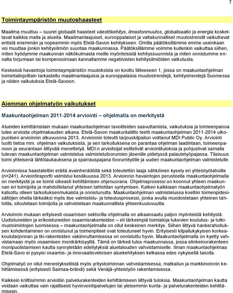 Omilla päätöksillämme emme useinkaan voi muuttaa jonkin kehitysilmiön suuntaa maakunnassa.